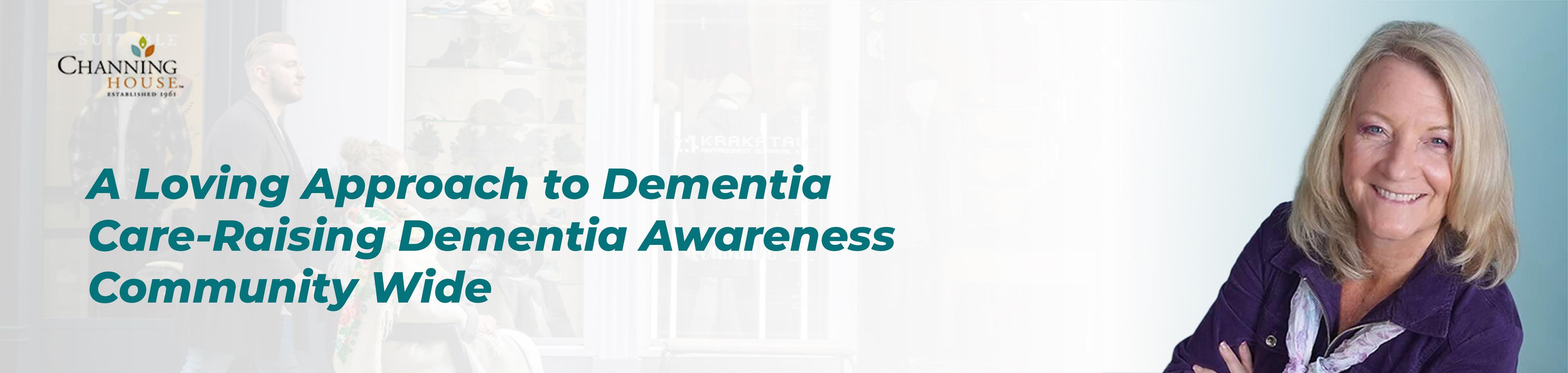 A Loving Approach to Dementia Care-Raising Dementia Awareness Community Wide